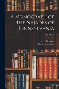 Produktbild: A Monograph of the Najades of Pennsylvania; vol. 8 no. 1