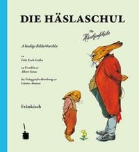 Produktbild: Die H&auml;slaschul. A lustigs Bilderbiechla &hellip; Ins Fr&auml;nggische &uuml;berdrong