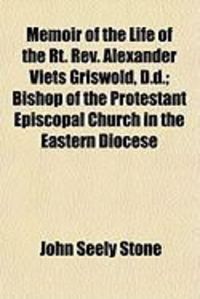 Produktbild: Memoir of the Life of the Rt. REV. Alexander Viets Griswold, D.D.; Bishop of the Protestant Episcopal Church in the Eastern Diocese