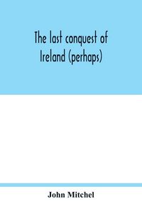 Produktbild: The last conquest of Ireland (perhaps)