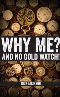 Produktbild: Why Me? And No Gold Watch!