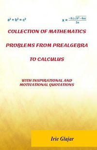 Bild vom Artikel Collection of Mathematics Problems From Prealgebra To Calculus: With Inspirational and Motivational Quotations vom Autor Irie Glajar