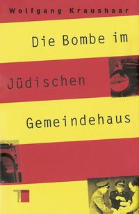 Bild vom Artikel Die Bombe im Jüdischen Gemeindehaus vom Autor Wolfgang Kraushaar