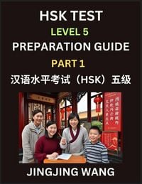 Produktbild: HSK Test Level 5 Course Preparation Guide (Part 1)- A Beginner's Course Study Material to Self-learn Mandarin Chinese Characters, Words, Example Sentences, Vocabulary, Essays and Stories to Pass Hanyu Shuiping Kaoshi, Easy Lessons, Books for HSK All Level