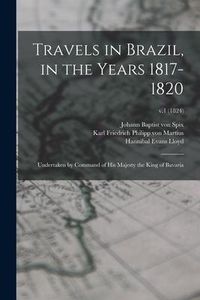 Produktbild: Travels in Brazil, in the Years 1817-1820: Undertaken by Command of His Majesty the King of Bavaria; v.1 (1824)