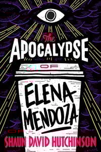 Bild vom Artikel The Apocalypse of Elena Mendoza vom Autor Shaun David Hutchinson