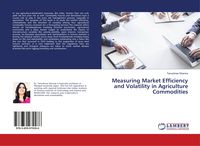 Produktbild: Measuring Market Efficiency and Volatility in Agriculture Commodities
