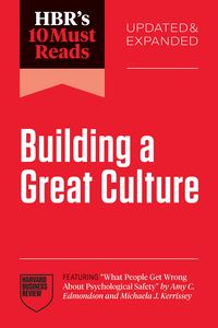 Produktbild: HBR's 10 Must Reads on Building a Great Culture, Updated and Expanded (featuring "What People Get Wrong About Psychological Safety" by Amy C. Edmondso