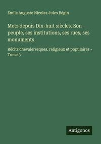 Produktbild: Metz depuis Dix-huit si&egrave;cles. Son peuple, ses institutions, ses rues, ses monuments
