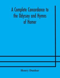 Produktbild: A Complete Concordance To The Odyssey And Hymns Of Homer, To Which Is Added A Concordance To The Parallel Passages In The Iliad, Odyssey, And Hymns