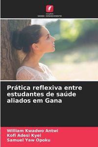 Produktbild: Pr&aacute;tica reflexiva entre estudantes de sa&uacute;de aliados em Gana