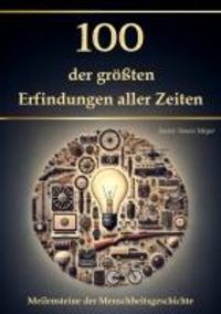 Produktbild: 100 der gr&ouml;&szlig;ten Erfindungen aller Zeiten
