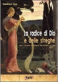 Produktbild: La radice di Dio e delle streghe. Miti e riti della mandragora dall'antichit&agrave; ad oggi