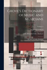 Produktbild: Grove's Dictionary of Music and Musicians: Ed. by J. A. Fuller Maitland; Volume 5