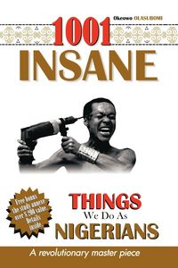 Produktbild: 1001 Insane Things We Do As Nigerians