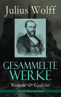 Produktbild: Gesammelte Werke: Romane & Gedichte (&Uuml;ber 80 Titel in einem Buch)