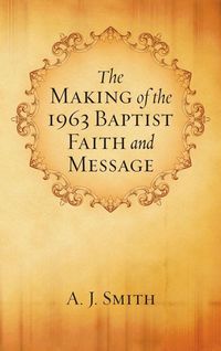 Produktbild: The Making of the 1963 Baptist Faith and Message