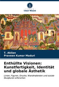 Produktbild: Enth&uuml;llte Visionen: Kunstfertigkeit, Identit&auml;t und globale &Auml;sthetik