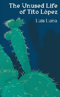 Produktbild: The Unused Life of Tito L&oacute;pez
