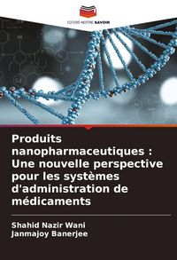 Produktbild: Produits nanopharmaceutiques : Une nouvelle perspective pour les syst&egrave;mes d'administration de m&eacute;dicaments