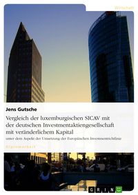 Produktbild: Vergleich der luxemburgischen SICAV mit der deutschen Investmentaktiengesellschaft mit ver&auml;nderlichem Kapital