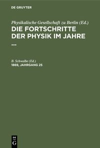Produktbild: Die Fortschritte der Physik im Jahre .... 1869, Jahrgang 25