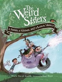 Produktbild: The Weird Sisters: A Robin, a Ribbon, and a Lawn Mower