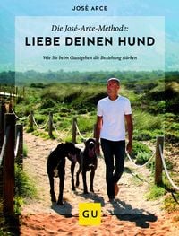 Produktbild Die José-Arce-Methode: Liebe Deinen Hund. Wie Sie beim Gassigehen die Beziehung stärken