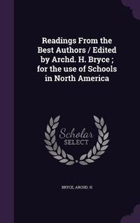 Produktbild: Readings From the Best Authors / Edited by Archd. H. Bryce; for the use of Schools in North America
