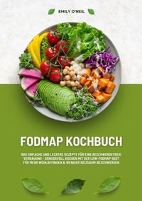 Produktbild: FODMAP Kochbuch: 600 einfache und leckere Rezepte f&uuml;r eine beschwerdefreie Verdauung &ndash; Genussvoll Kochen mit der Low-FODMAP-Di&auml;t f&uuml;r mehr Wohlbefinden und weniger Reizdarm-Beschwerden