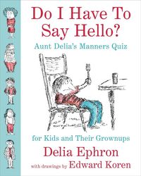 Produktbild: Do I Have to Say Hello? Aunt Delia's Manners Quiz for Kids and Their Grownups