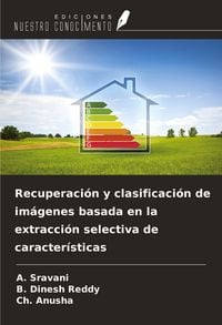 Produktbild: Recuperaci&oacute;n y clasificaci&oacute;n de im&aacute;genes basada en la extracci&oacute;n selectiva de caracter&iacute;sticas