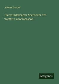 Produktbild: Die wunderbaren Abenteuer des Tartarin von Tarascon