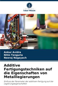 Produktbild: Additive Fertigungstechniken auf die Eigenschaften von Metalllegierungen