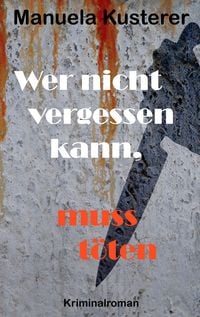 Produktbild: Wer nicht vergessen kann, muss t&ouml;ten