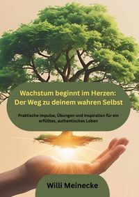 Produktbild: Wachstum beginnt im Herzen: Der Weg zu deinem wahren Selbst