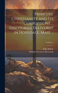 Produktbild: Primitive Christianity and its Corruptions ... Discourses Delivered in Hopedale, Mass. ..; Volume 2
