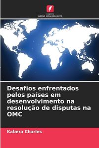 Produktbild: Desafios enfrentados pelos pa&iacute;ses em desenvolvimento na resolu&ccedil;&atilde;o de disputas na OMC