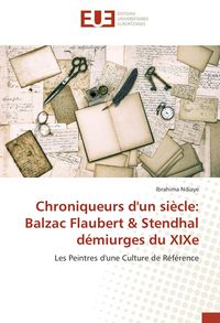 Produktbild: Chroniqueurs d'un si&egrave;cle: Balzac Flaubert & Stendhal d&eacute;miurges du XIXe
