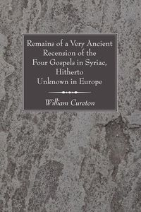 Produktbild: Remains of a Very Ancient Recension of the Four Gospels in Syriac, Hitherto Unknown in Europe