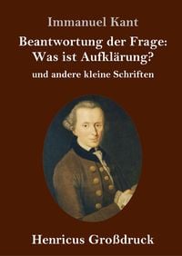 Bild vom Artikel Beantwortung der Frage: Was ist Aufklärung? (Großdruck) vom Autor Immanuel Kant
