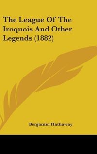Produktbild: The League Of The Iroquois And Other Legends (1882)