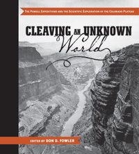 Produktbild: Cleaving an Unknown World: The Powell Expeditions and the Scientific Exploration of the Colorado Plateau