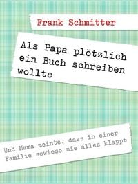 Produktbild: Als Papa pl&ouml;tzlich ein Buch schreiben wollte