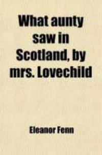Produktbild: What Aunty Saw in Scotland, by Mrs. Lovechild
