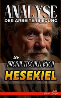 Produktbild: Analyse der Arbeiterbildung im Prophetischen Buch Hesekiel (Die Lehre von der Arbeit in der Bibel, #17)