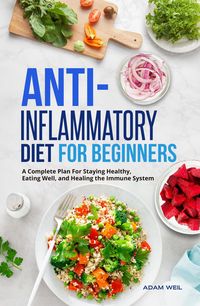 Produktbild: Anti-Inflammatory Diet for Beginners: A Complete Plan For Staying Healthy, Eating Well, and Healing the Immune System