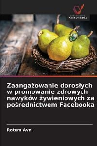 Produktbild: Zaanga&iquest;owanie doros&iquest;ych w promowanie zdrowych nawyk&oacute;w &iquest;ywieniowych za po&iquest;rednictwem Facebooka