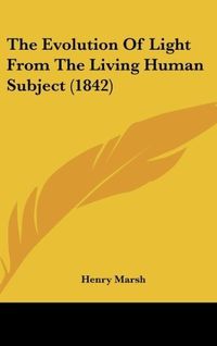 Produktbild: The Evolution Of Light From The Living Human Subject (1842)