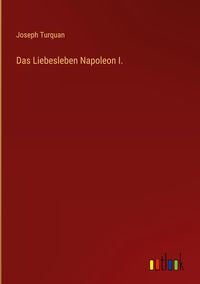 Produktbild: Das Liebesleben Napoleon I.